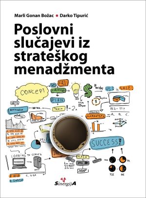 Naslovnica-Tipurić-Gonan-Božac-za-CIP.jpg Naslovnica knjige POSLOVNI SLUČAJEVI IZ STRATEŠKOG MENADŽMENTA - Marli Gonan Božac, Darko Tipurić